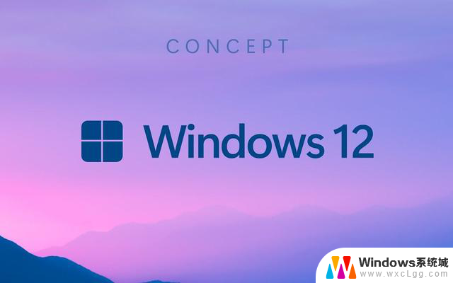 Windows12来了！微软曝光系统细节：换血式升级，新功能一览